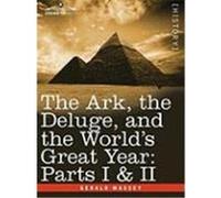 The Ark, the Deluge, and the World's Great Year: Parts I & II Massey, Gerald (Auteur)