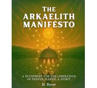 The Arkaelith Manifesto: A Blueprint for the Liberation of People, Earth, and Spirit