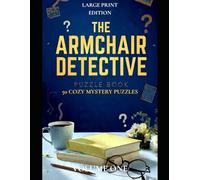 The Armchair Detective: Solve the Cosy Crimes - In Large Print: A Puzzle Mystery Book with Brain Games, Logic Clues & Relaxing Challenges for Adults, Seniors & Puzzle Lovers