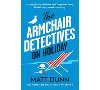 The Armchair Detectives on Holiday: A completely addictive and laugh-out-loud British cozy murder mystery
