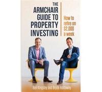 The Armchair Guide to Property Investing by Ben KingsleyBryce Holdaway Ben KingsleyBryce Holdaway (Auteur)