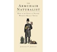 The Armchair Naturalist: How to Be Good at Nature Without Really Trying