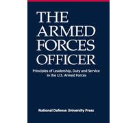 The Armed Forces Officer: Principles of Leadership, Duty, and Service in the U.S. Armed Forces