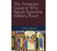 The Armenian General Who Rebuilt Byzantine Military Power