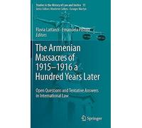 The Armenian Massacres Of 19151916 A Hundred Years Later: Open Questions And Tentative Answers In International Law (Studies In The History Of Law And Justice)