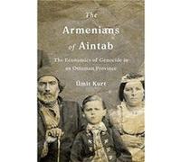 The Armenians of Aintab: The Economics of Genocide in an Ottoman Province