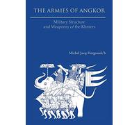 The Armies of Angkor: Military Structure and Weaponry of the Khmers