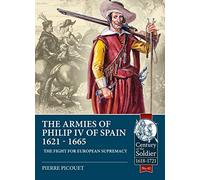 The Armies of Philip IV of Spain 1621-1665: The Fight for European Supremacy