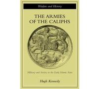 The Armies of the Caliphs by Hugh Kennedy Kennedy, Hugh (Auteur)
