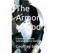 The Armor of God: A Believer's Guide to Defending Against the Enemy