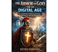 The Armor of God for the Digital Age: A Faith-Based Security Framework for Defending Your Soul and Your Systems