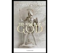 THE ARMOR OF GOD: LIVING THE LIFE OF FAITH
