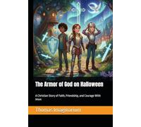 The Armor of God on Halloween: A Christian Story of Faith, Friendship, and Courage With Jesus