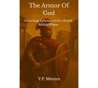 The Armor Of God: Unlocking Ephesians 6:10-18 with Biblical Power