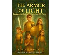 The Armor of Light: Equipped for Battle: Anchored in Truth