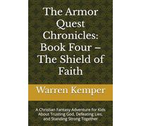 The Armor Quest Chronicles: Book Four - The Shield of Faith: A Christian Fantasy Adventure for Kids About Trusting God, Defeating Lies, and Standing Strong Together