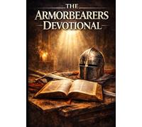 The Armorbearer's Devotional: A 60-Day Journey of Faith, Obedience, and Standing Firm