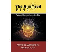 The Armored Mind: Breaking Strongholds Over The Mind