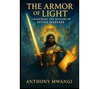 The Armour of Light: UNLOCKING THE MYSTERY OF DIVINE WARFARE