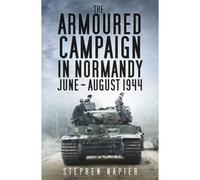 The Armoured Campaign In Normandy