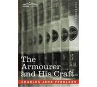 The Armourer and His Craft Ffoulkes, Charles John (Auteur)