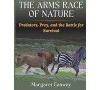 The Arms Race Of Nature: Predators , Prey, and the Battle for Survival