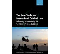 The Arms Trade and International Criminal Law: Reframing Accountability for Complicit Weapon Suppliers