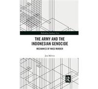 The Army and the Indonesian Genocide Jess Melvin (Auteur)