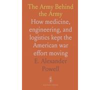 The Army Behind the Army: How medicine, engineering, and logistics kept the American war effort moving