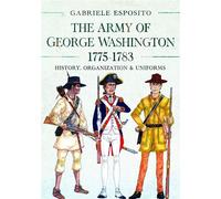 The Army of George Washington, 1775-1783 History, Organization and Uniforms - Gabriele Esposito - Pen and Sword Military - ebook (ePub) - Livre