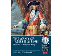The Army of James II, 1685-1688: The Birth of the British Army