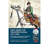 The Army of Transylvania 1613-1690: War and Military Organization from the ‘golden Age' of the Principality to the Habsburg Conquest