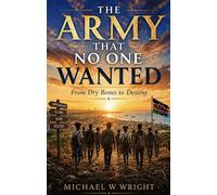 The Army That No One Wanted: From Dry Bones to Destiny - Michael W. Wright - Wright Legacy Press - ebook (ePub) - Livre