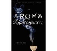 The Aroma of Righteousness - Green Deborah A. Greenberg Associate Professor of Hebrew Language and Literature University of Oregon - Pennsylvania State Un Green Deborah A. Greenberg Associate Professo