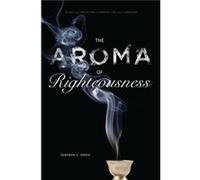 The Aroma of Righteousness - Green Deborah A. Greenberg Associate Professor of Hebrew Language and Literature University of Oregon - Pennsylvania State Un Green Deborah A. Greenberg Associate Professo
