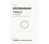 The Aromanian Table: Traditional Cooking of the Balkan Vlachs
