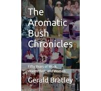 The Aromatic Bush Chronicles: Fifty Years of Work, Wanderlust, and Women