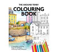 The Around Tenby Colouring Book: 31 Beautiful Colouring Pages for All Ages - Featuring Tenby and Beyond
