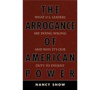 The Arrogance of American Power by Nancy Snow Nancy Snow (Auteur)