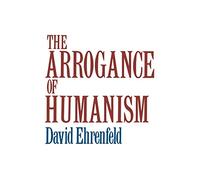 The Arrogance of Humanism