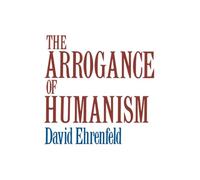 The Arrogance of Humanism