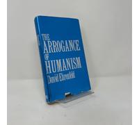 The Arrogance of Humanism