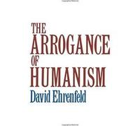 The Arrogance of Humanism David Ehrenfeld (Auteur)