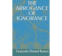 THE ARROGANCE OF IGNORANCE