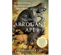 The Arrogant Ape The Myth of Human Exceptionalism and Why It Matters - Christine Webb - Avery - ebook (ePub) - Livre