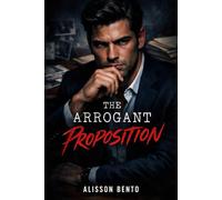 The Arrogant Proposition: An Accidental Pregnancy Office Romance