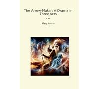 The Arrow-Maker: A Drama in Three Acts