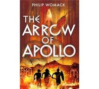 The Arrow of Apollo by Philip Womack Philip Womack (Auteur)