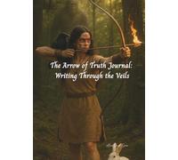 The Arrow of Truth Journal: Writing Through the Veils: 174 Lined Pages for Writing, Reflection, and Spiritual Awakening