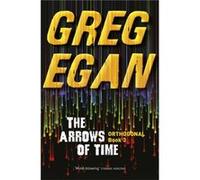 The Arrows Of Time: Orthogonal Book Three (Paperback) Greg Egan, (Auteur)